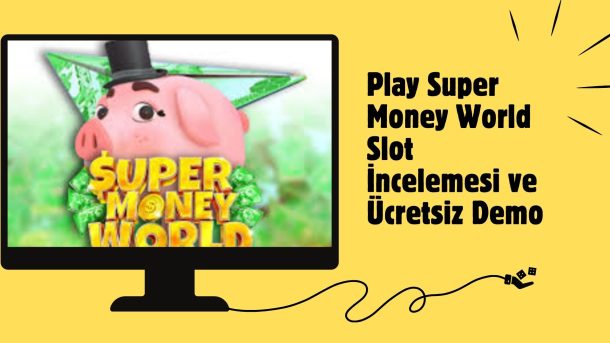 Play Super Money World Slot incelemesi